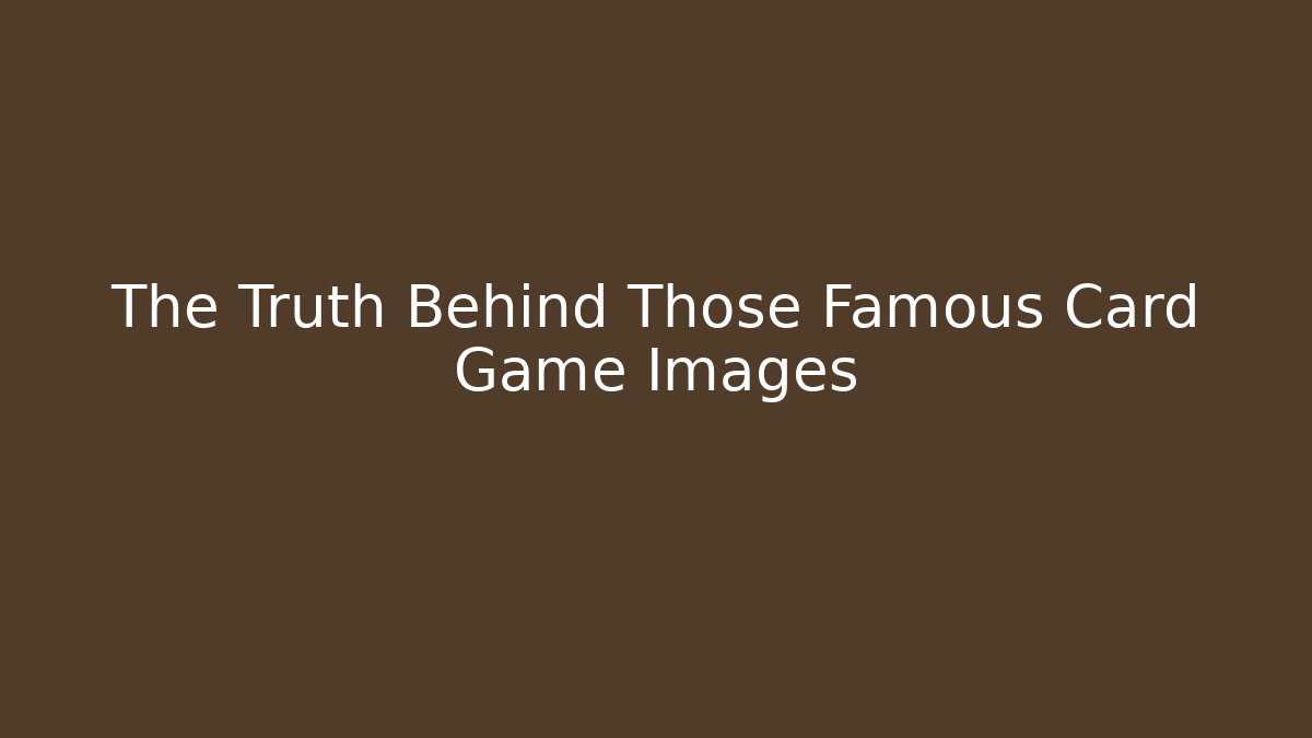 The Truth Behind Those Famous Card Game Images - Critter Realm