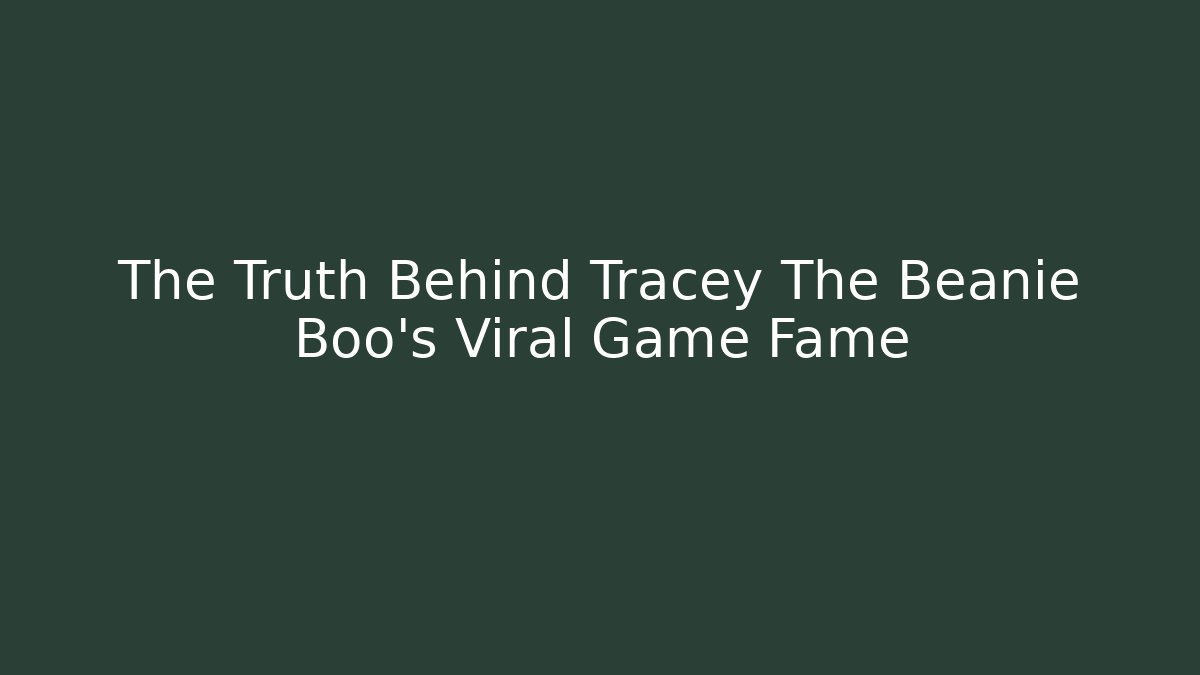 The Truth Behind Tracey The Beanie Boo's Viral Game Fame