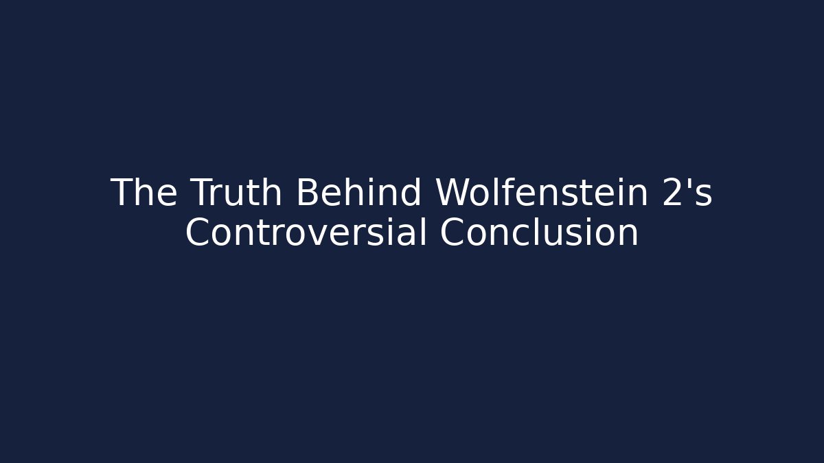 The Truth Behind Wolfenstein 2's Controversial Conclusion