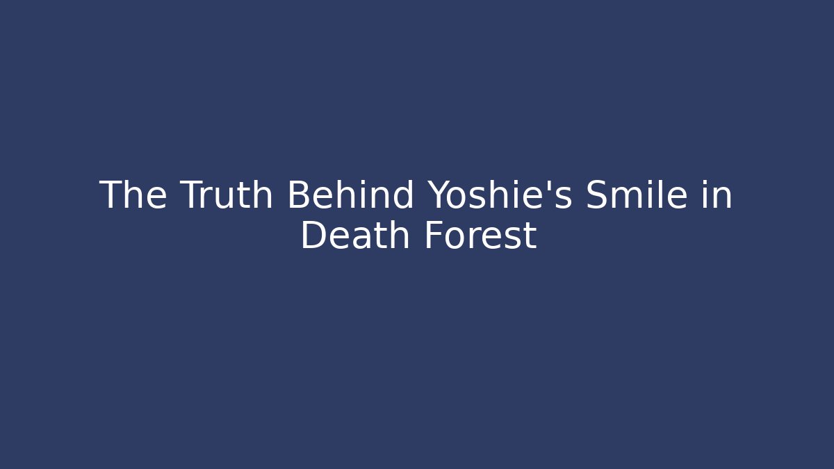 The Truth Behind Yoshie's Smile in Death Forest