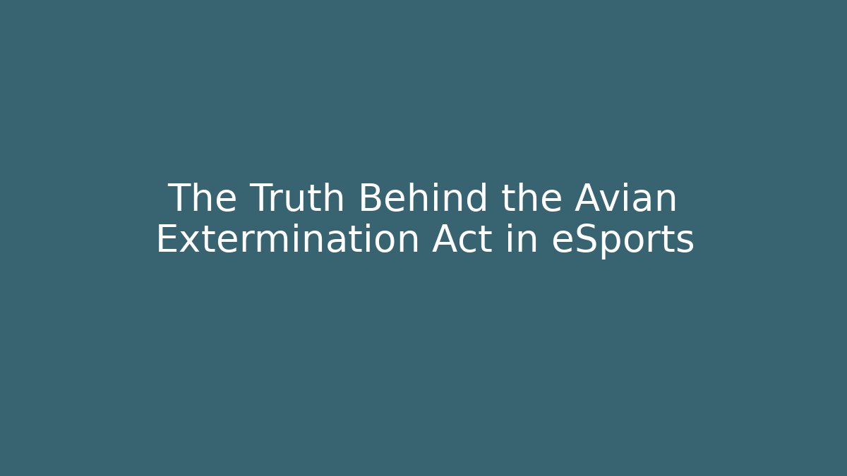 The Truth Behind the Avian Extermination Act in eSports