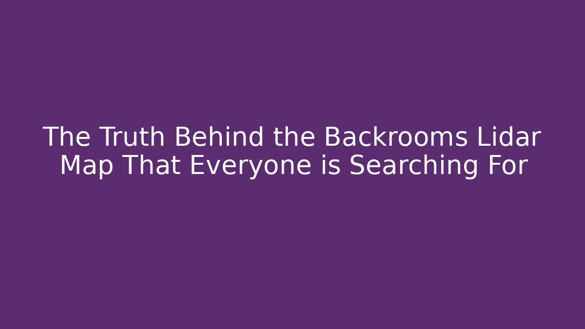 The Truth Behind the Backrooms Lidar Map That Everyone is Searching For