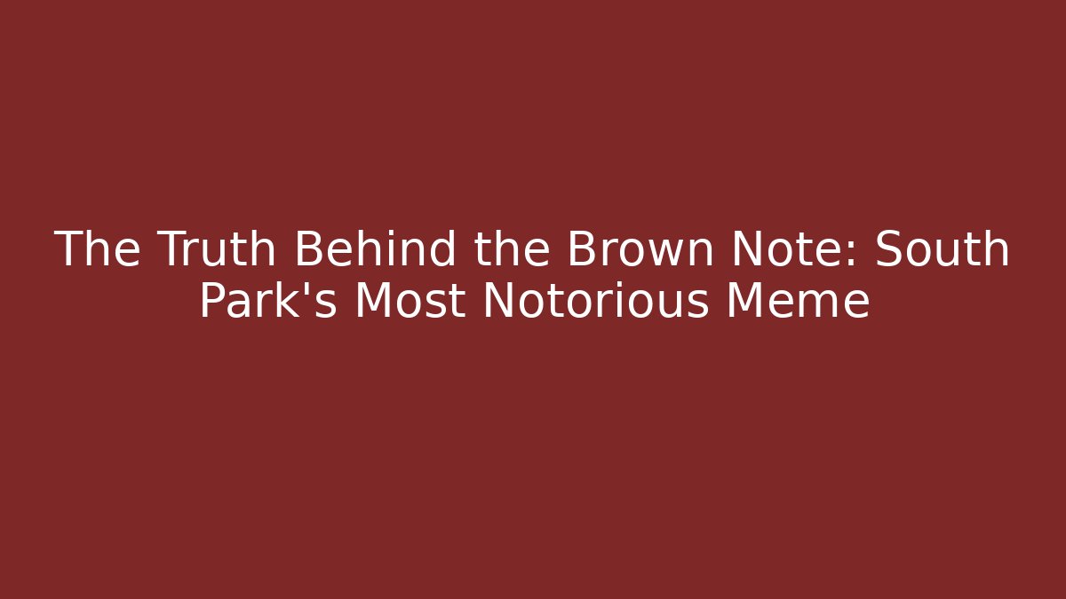 The Truth Behind the Brown Note: South Park's Most Notorious Meme