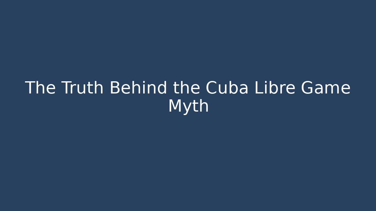 The Truth Behind the Cuba Libre Game Myth - Critter Realm