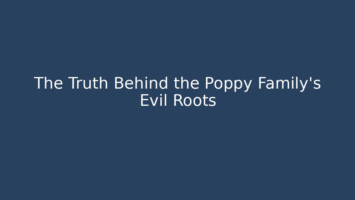 The Truth Behind the Poppy Family's Evil Roots
