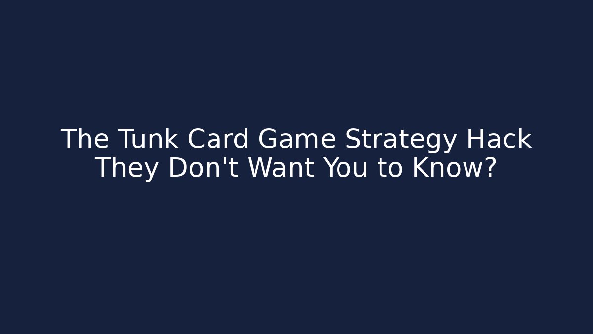 The Tunk Card Game Strategy Hack They Don't Want You to Know?