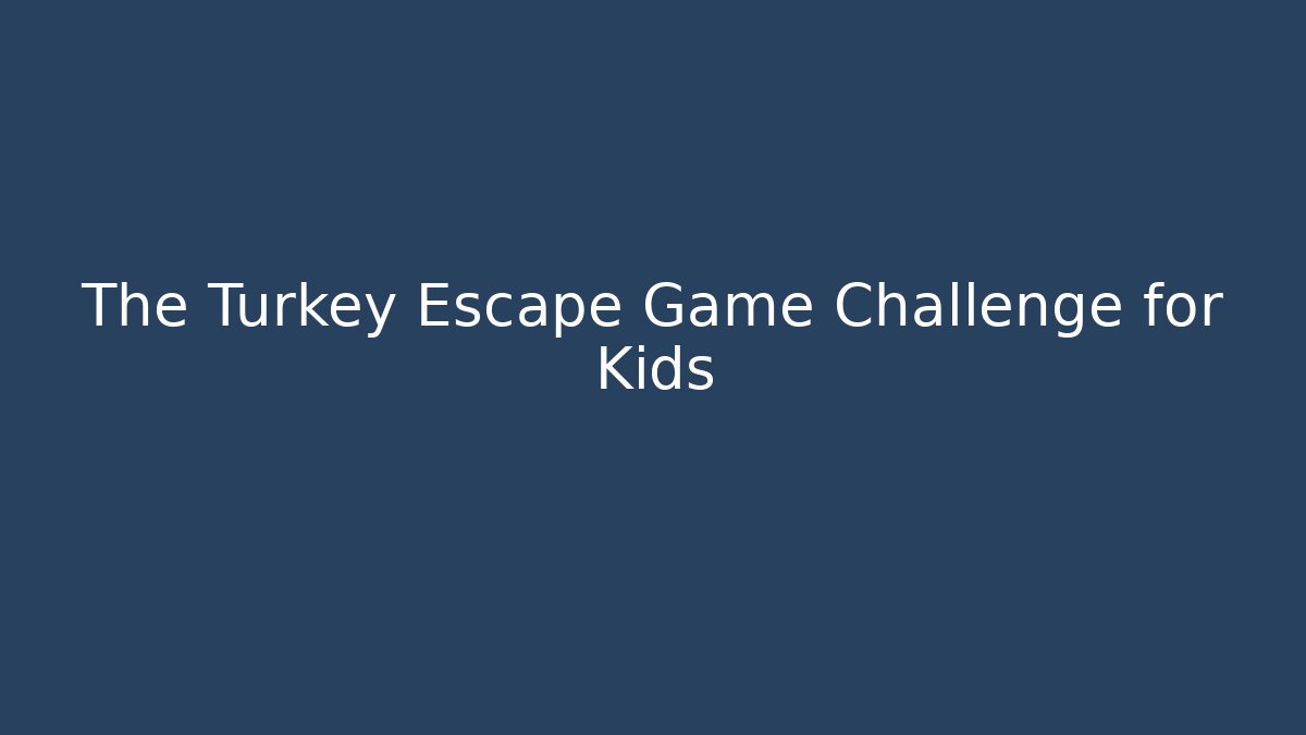 The Turkey Escape Game Challenge for Kids