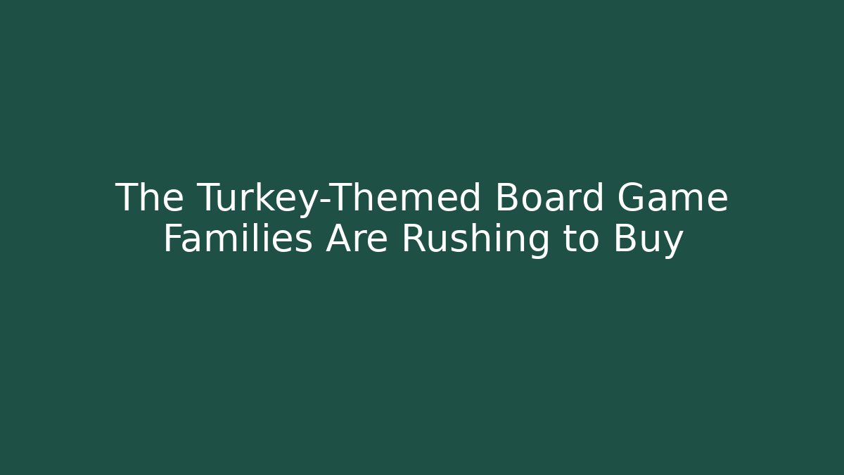 The Turkey-Themed Board Game Families Are Rushing to Buy