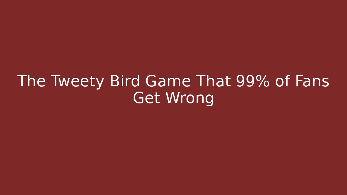 The Tweety Bird Game That 99% of Fans Get Wrong