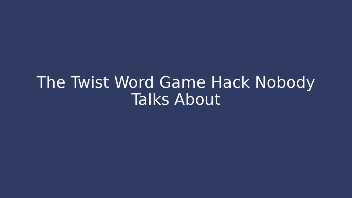 The Twist Word Game Hack Nobody Talks About