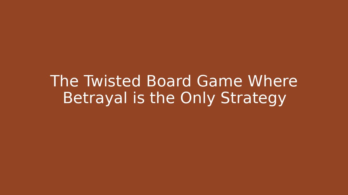 The Twisted Board Game Where Betrayal is the Only Strategy