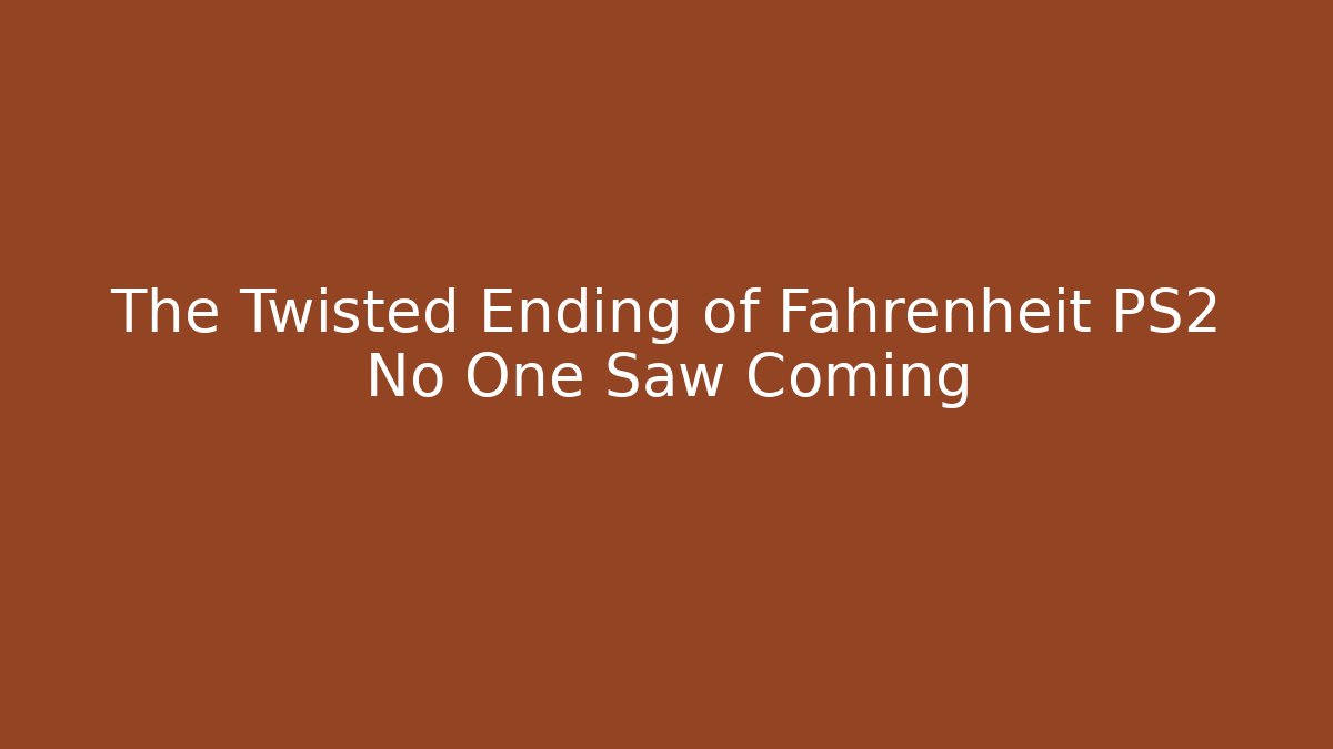The Twisted Ending of Fahrenheit PS2 No One Saw Coming