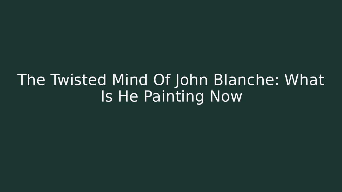 The Twisted Mind Of John Blanche: What Is He Painting Now
