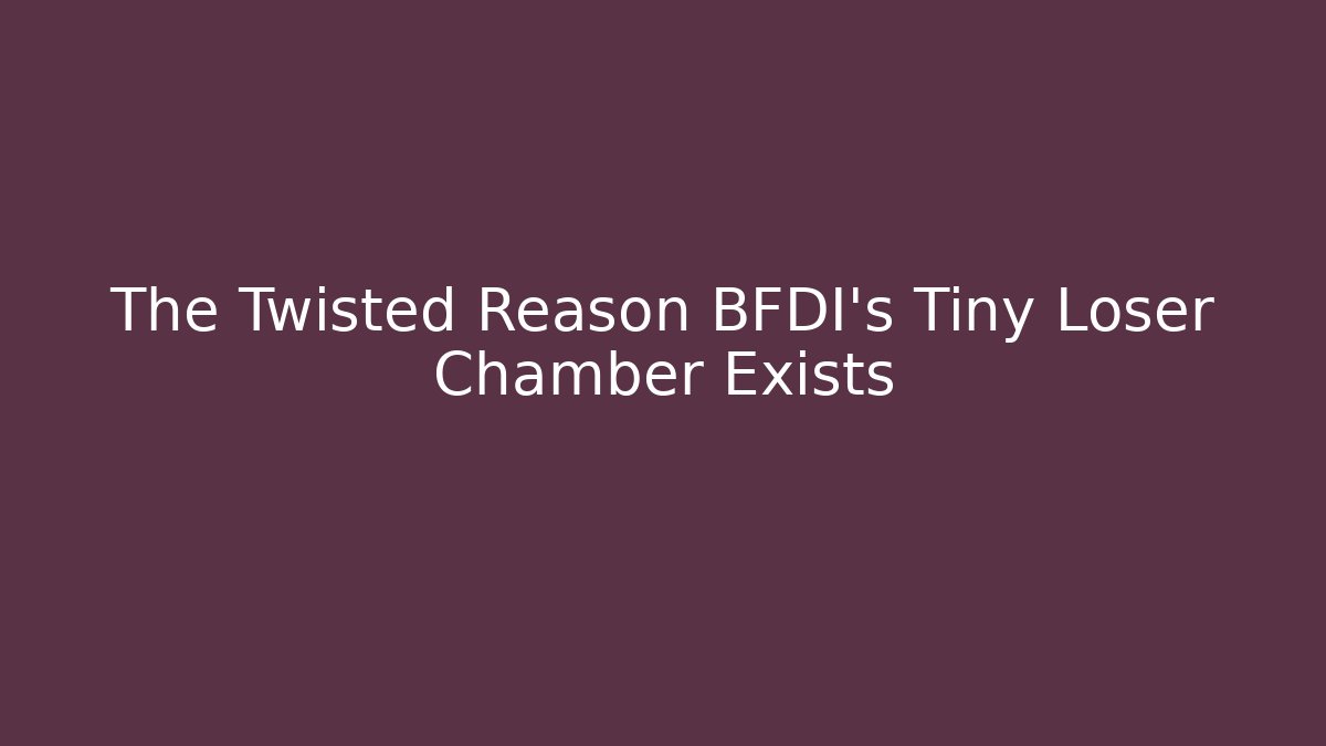 The Twisted Reason BFDI's Tiny Loser Chamber Exists - Critter Realm