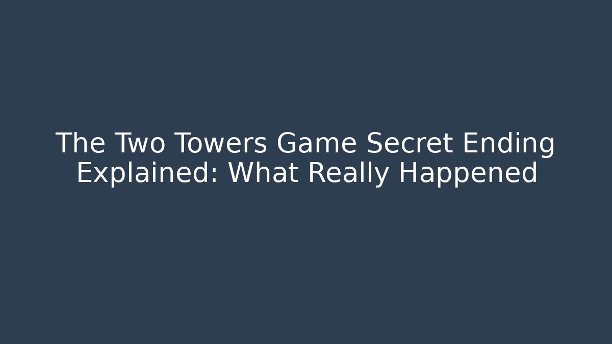 The Two Towers Game Secret Ending Explained: What Really Happened