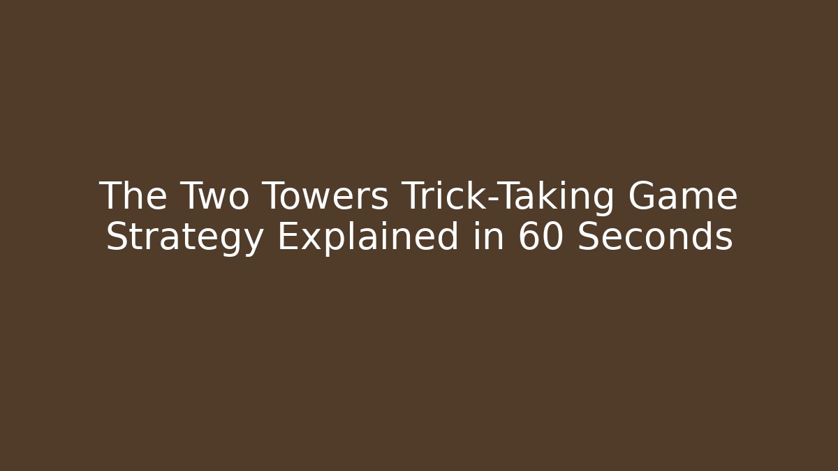 The Two Towers Trick-Taking Game Strategy Explained in 60 Seconds