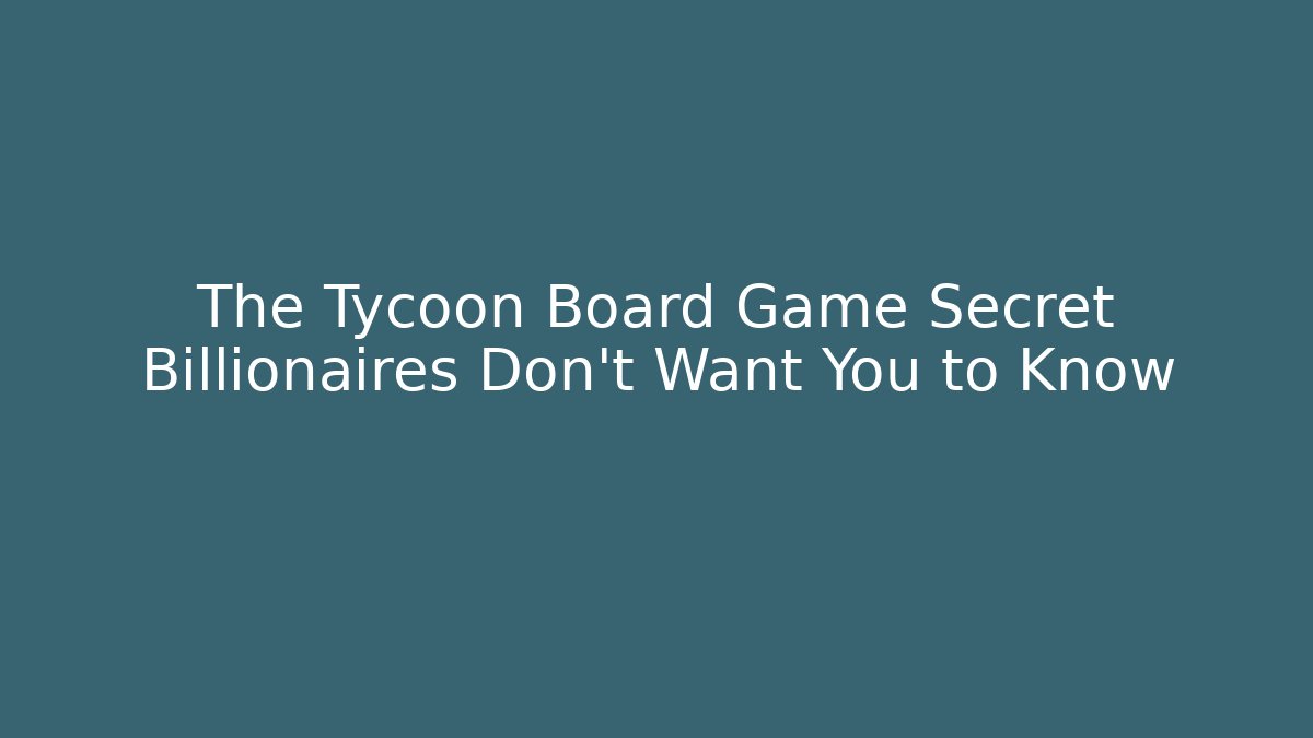 The Tycoon Board Game Secret Billionaires Don't Want You to Know