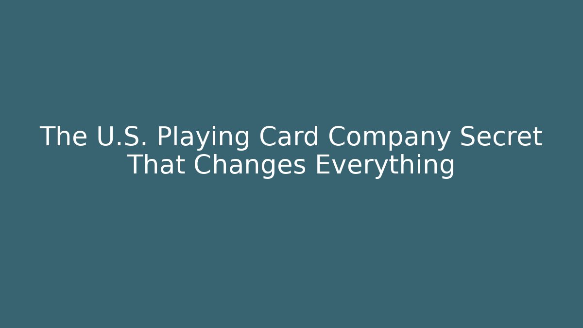 The U.S. Playing Card Company Secret That Changes Everything