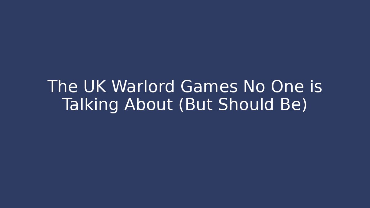 The UK Warlord Games No One is Talking About (But Should Be) - Critter Realm