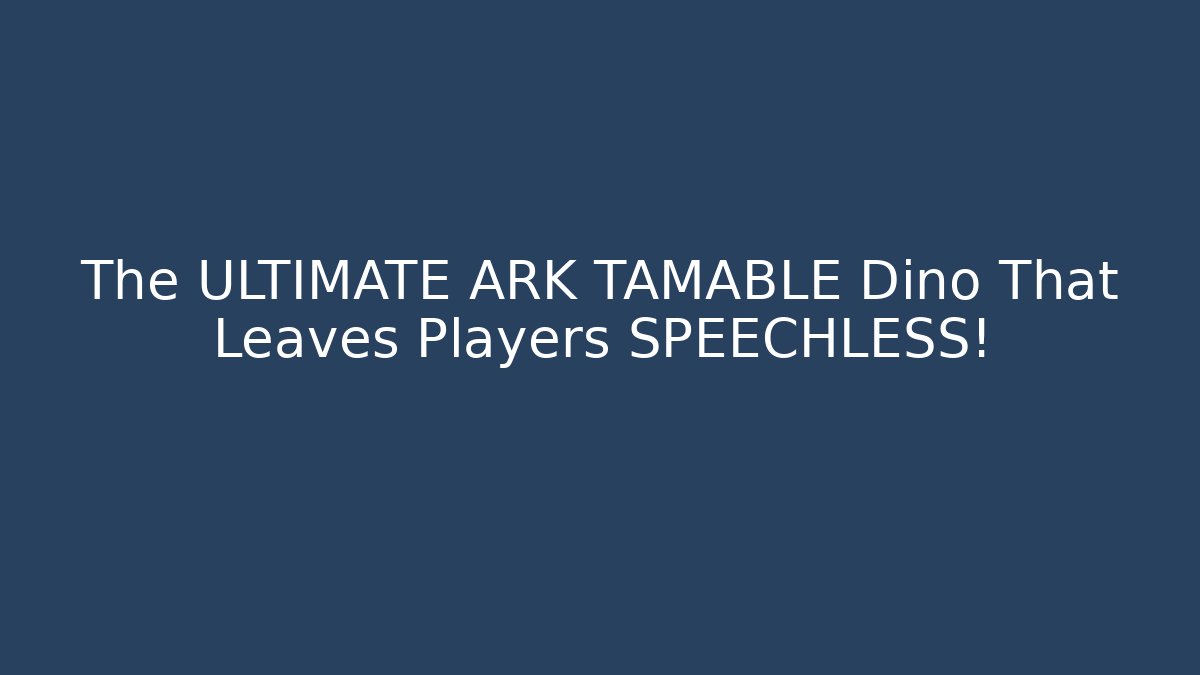 The ULTIMATE ARK TAMABLE Dino That Leaves Players SPEECHLESS!