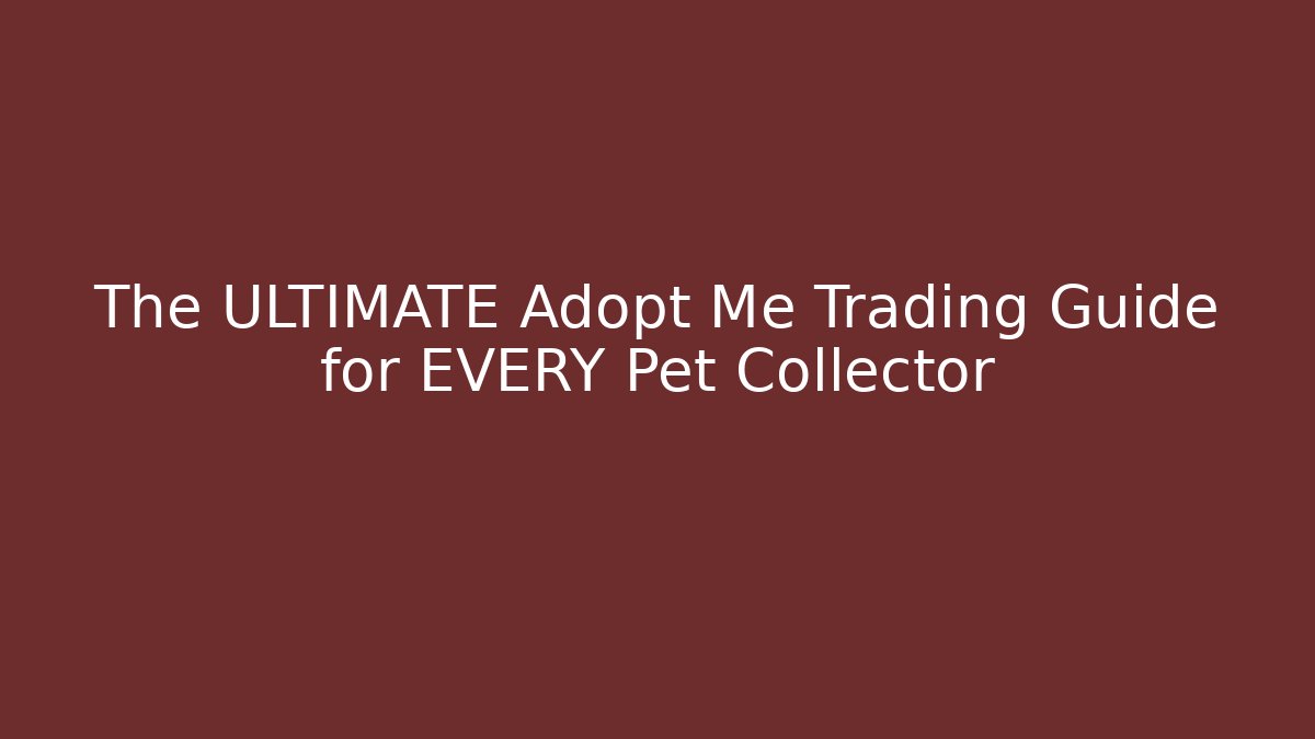 The ULTIMATE Adopt Me Trading Guide for EVERY Pet Collector