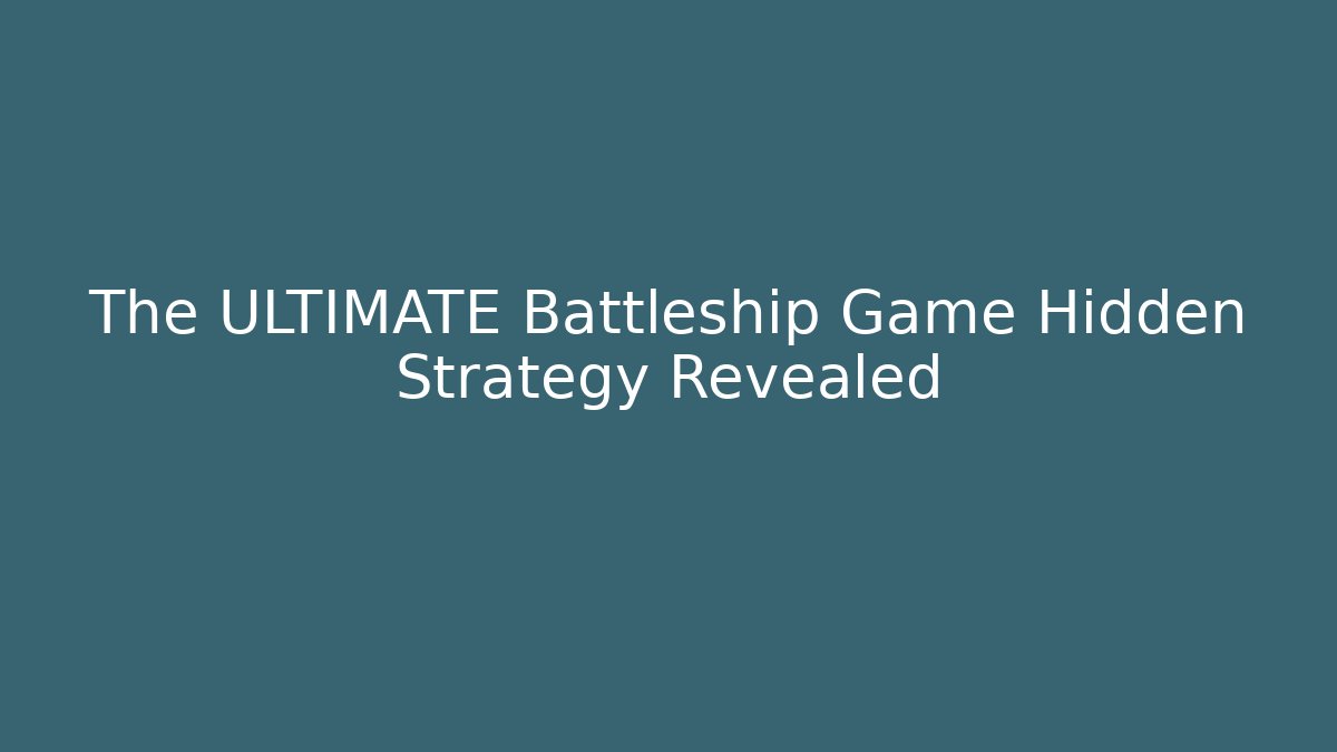 The ULTIMATE Battleship Game Hidden Strategy Revealed