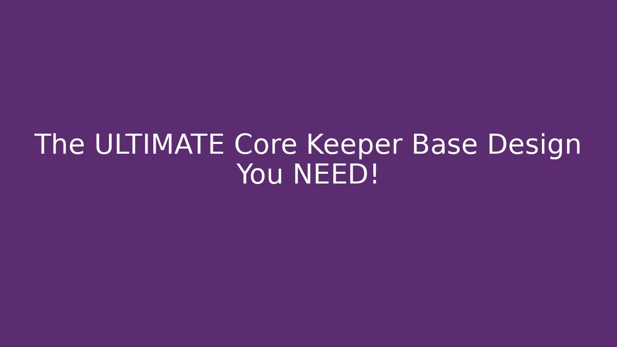 The ULTIMATE Core Keeper Base Design You NEED!