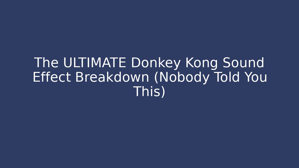 The ULTIMATE Donkey Kong Sound Effect Breakdown (Nobody Told You This)