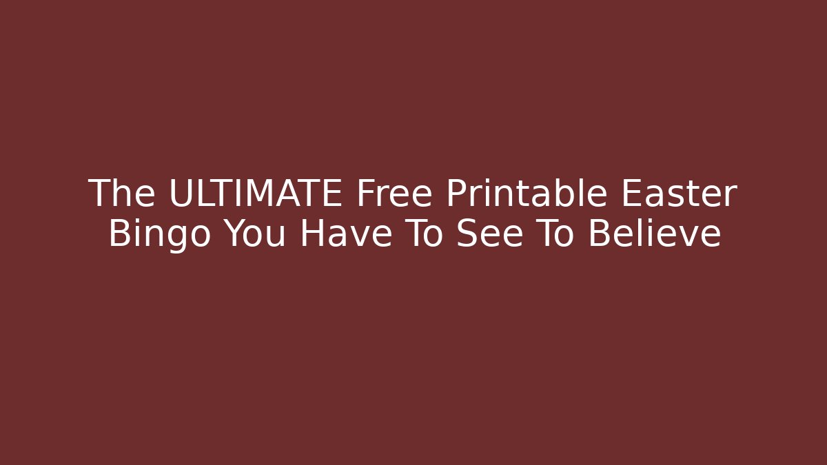 The ULTIMATE Free Printable Easter Bingo You Have To See To Believe - Critter Realm