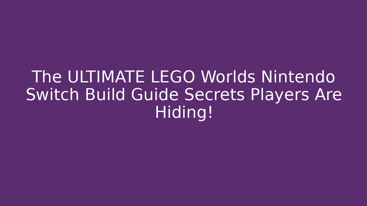 The ULTIMATE LEGO Worlds Nintendo Switch Build Guide Secrets Players Are Hiding!
