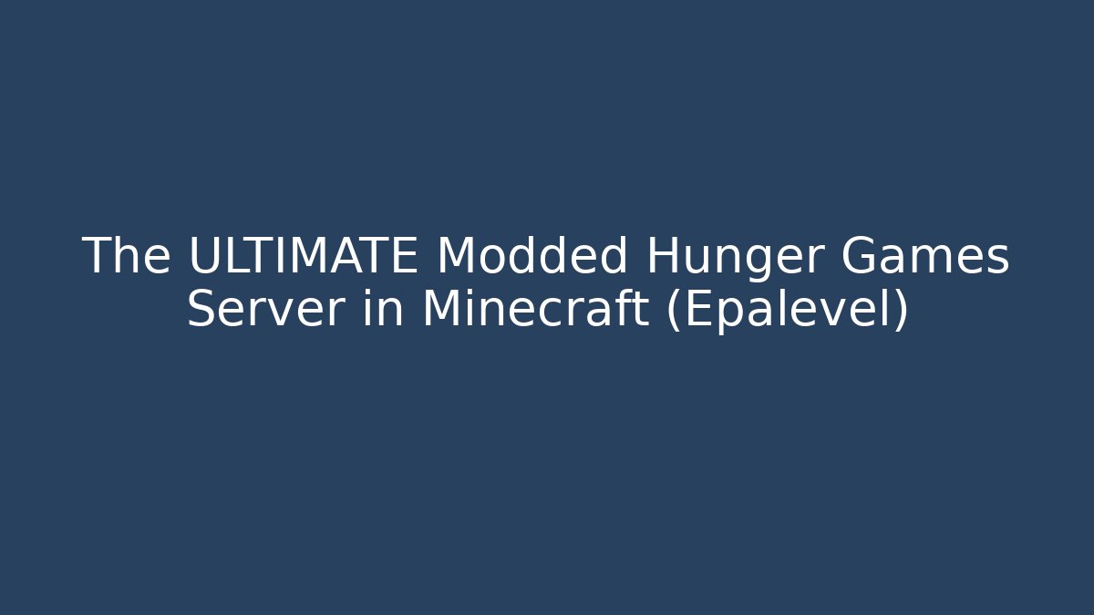 The ULTIMATE Modded Hunger Games Server in Minecraft (Epalevel)