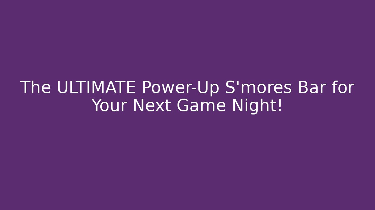 The ULTIMATE Power-Up S'mores Bar for Your Next Game Night!