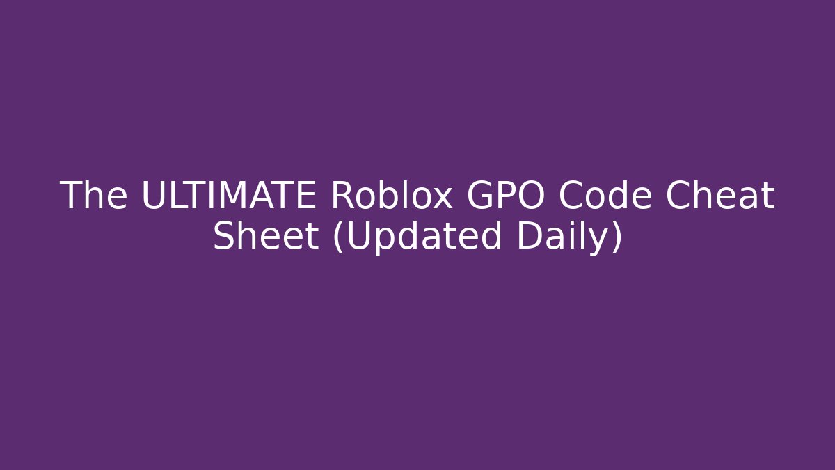 The ULTIMATE Roblox GPO Code Cheat Sheet (Updated Daily) - Critter Realm