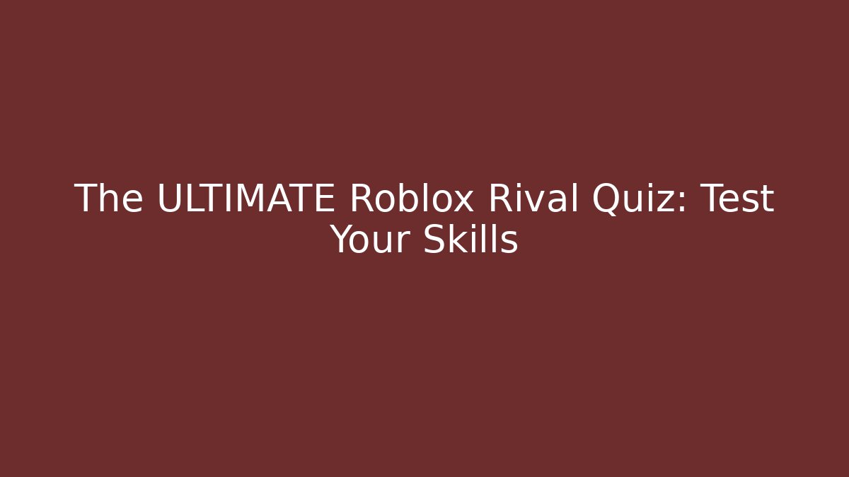 The ULTIMATE Roblox Rival Quiz: Test Your Skills