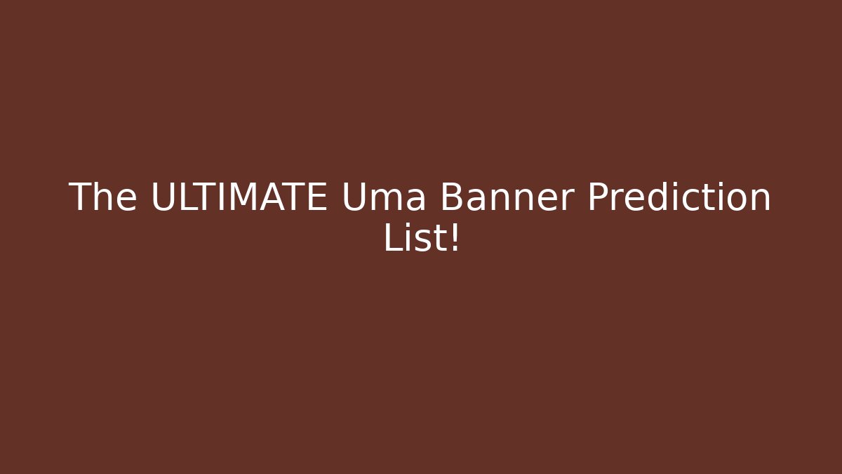 The ULTIMATE Uma Banner Prediction List! - Critter Realm