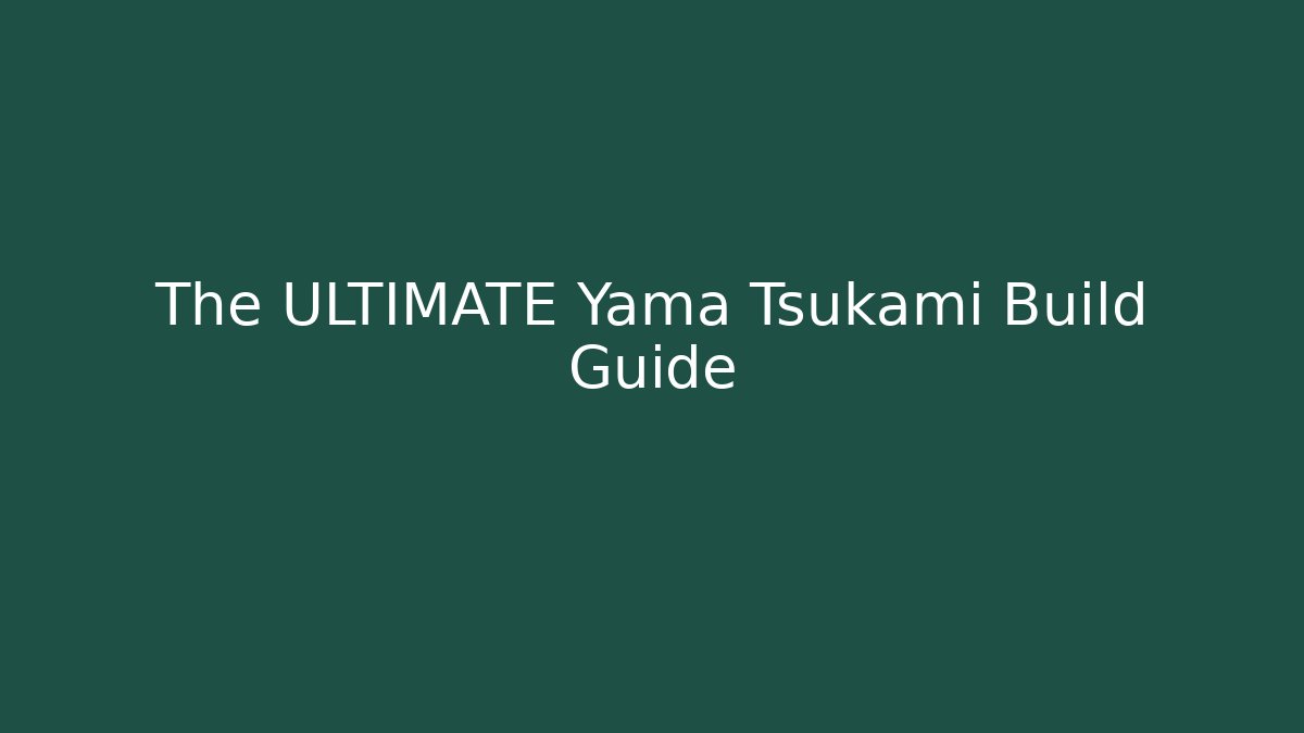 The ULTIMATE Yama Tsukami Build Guide - Critter Realm