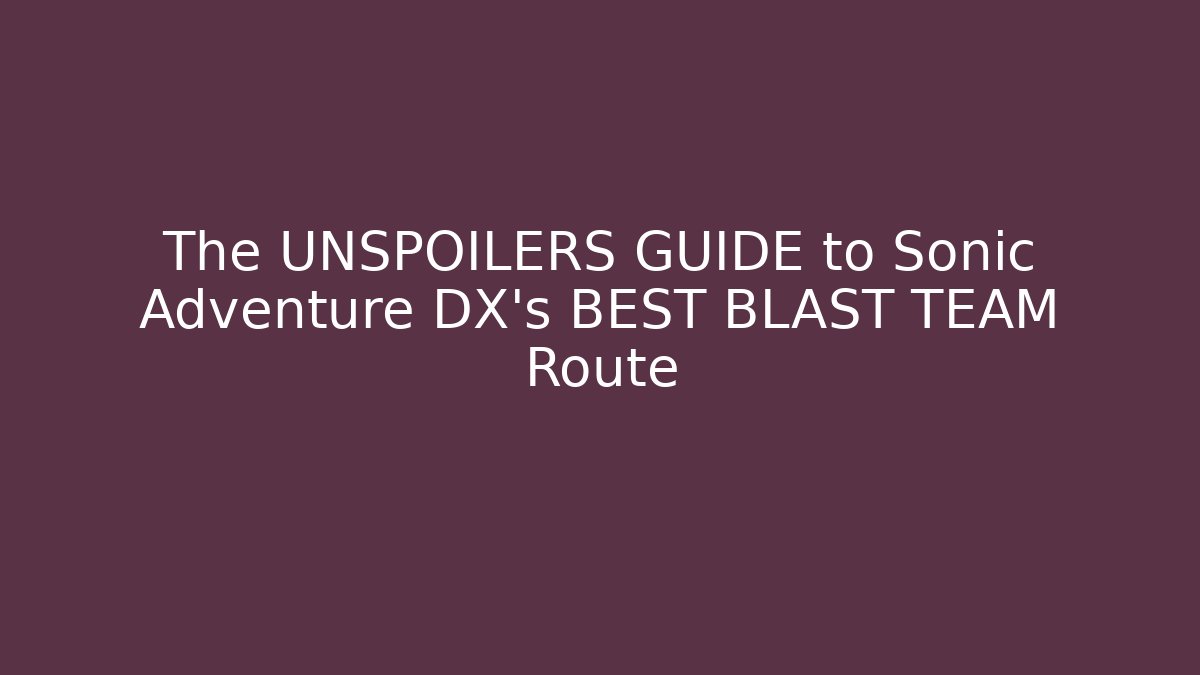 The UNSPOILERS GUIDE to Sonic Adventure DX's BEST BLAST TEAM Route - Critter Realm