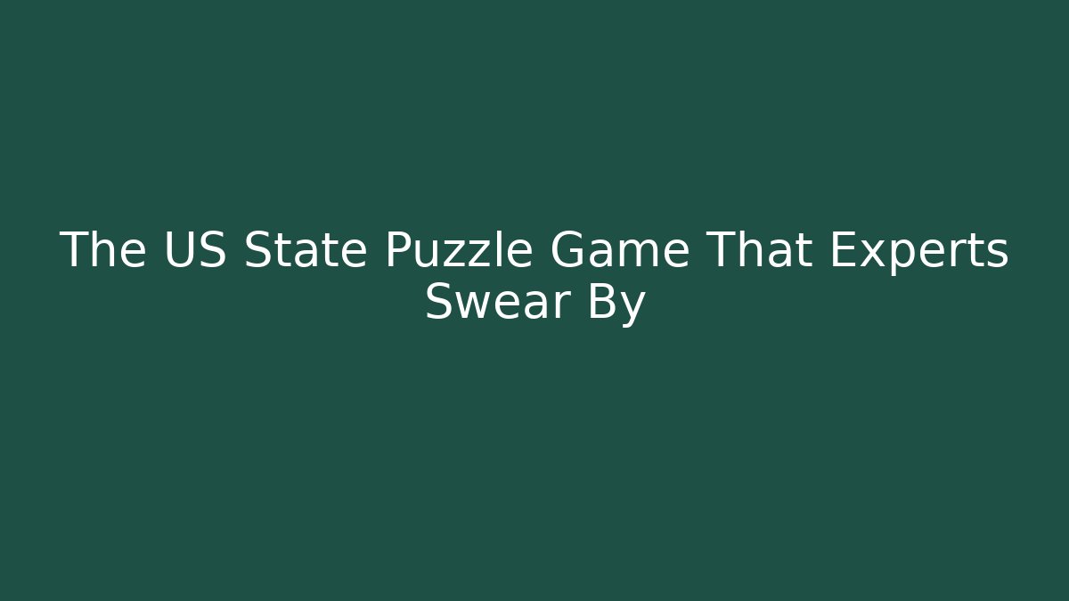 The US State Puzzle Game That Experts Swear By