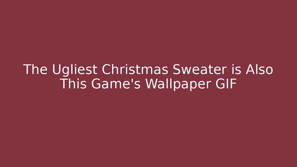 The Ugliest Christmas Sweater is Also This Game's Wallpaper GIF