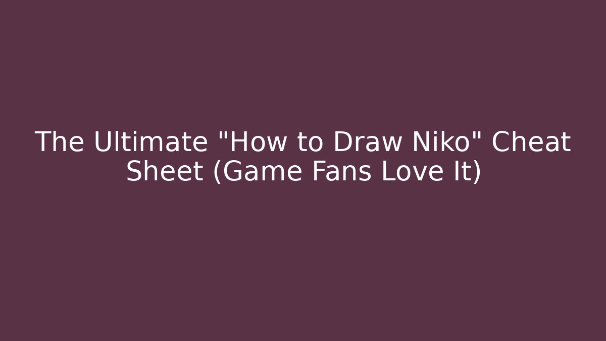 The Ultimate "How to Draw Niko" Cheat Sheet (Game Fans Love It)