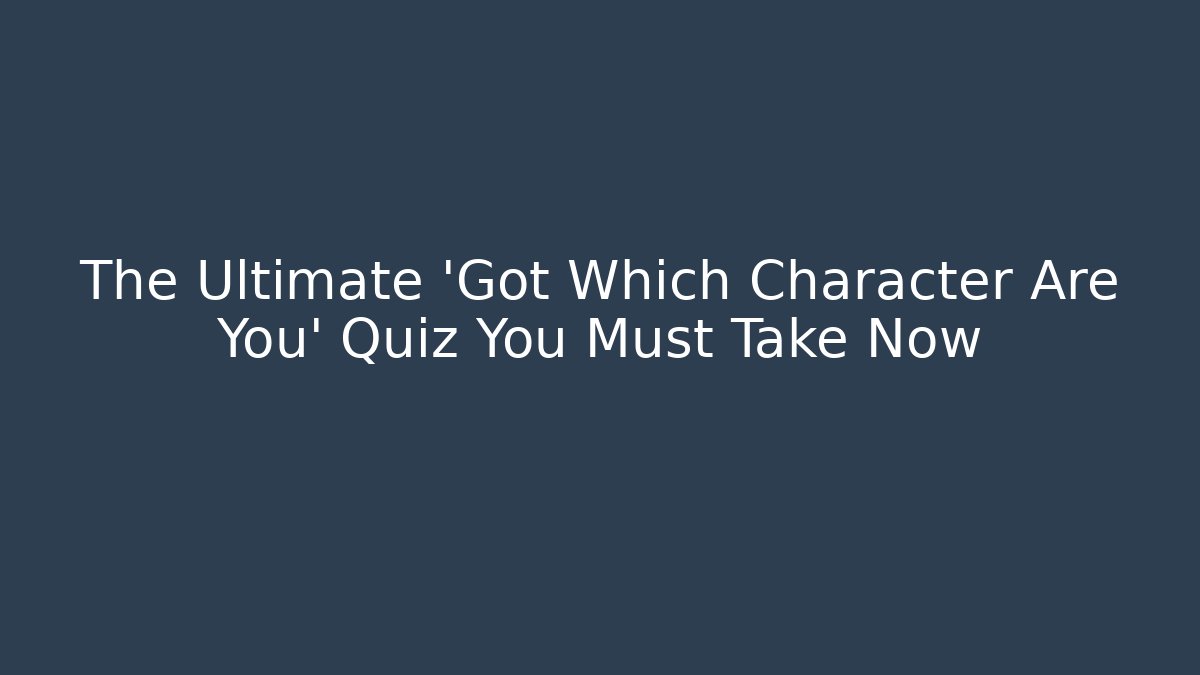 The Ultimate 'Got Which Character Are You' Quiz You Must Take Now - Critter Realm