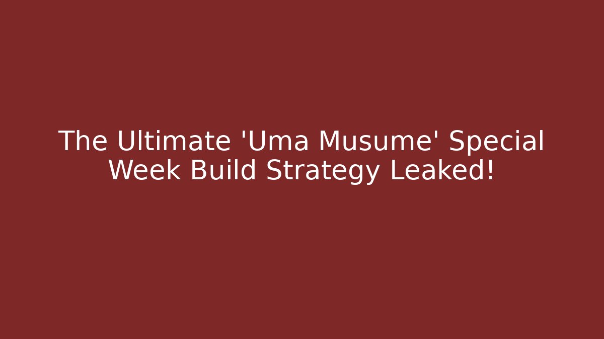 The Ultimate 'Uma Musume' Special Week Build Strategy Leaked!