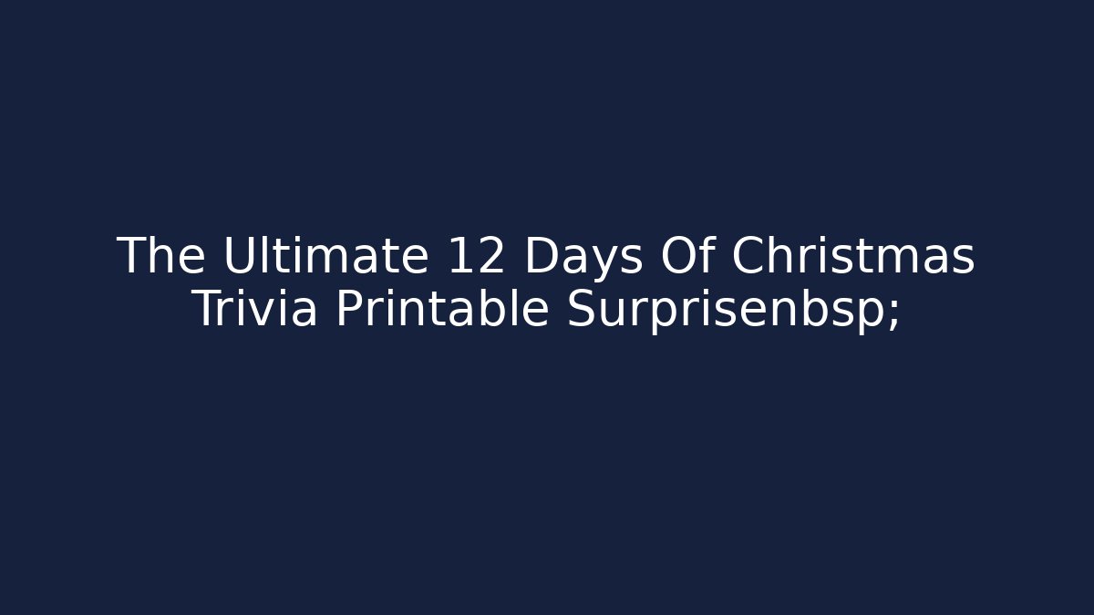 The Ultimate 12 Days Of Christmas Trivia Printable Surprisenbsp;