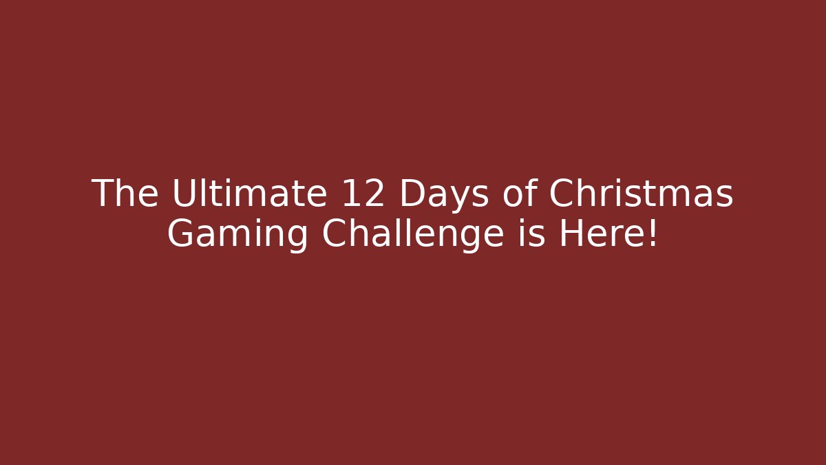 The Ultimate 12 Days of Christmas Gaming Challenge is Here!