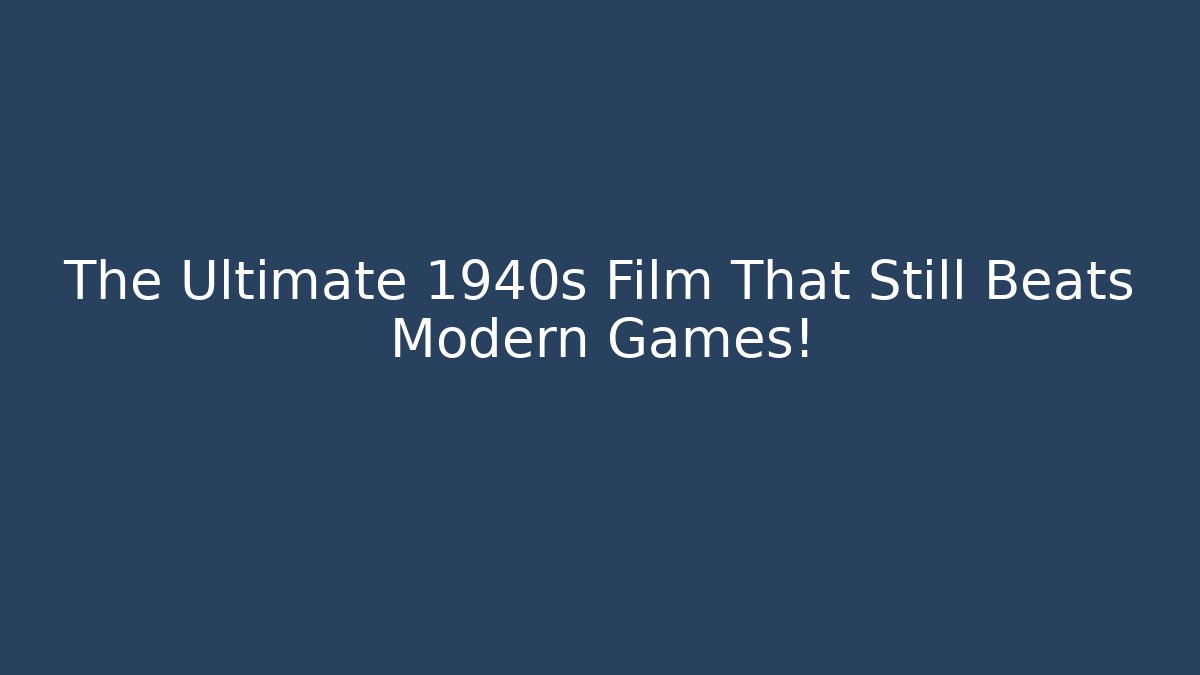 The Ultimate 1940s Film That Still Beats Modern Games! - Critter Realm