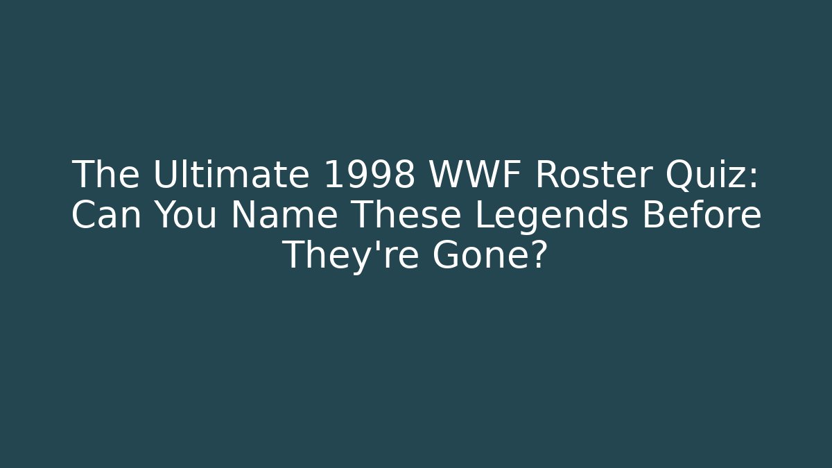 The Ultimate 1998 WWF Roster Quiz: Can You Name These Legends Before They're Gone? - Critter Realm
