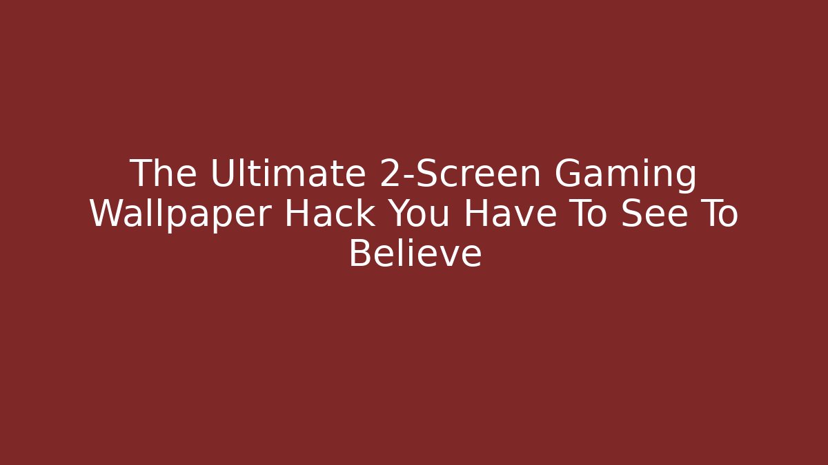 The Ultimate 2-Screen Gaming Wallpaper Hack You Have To See To Believe - Critter Realm