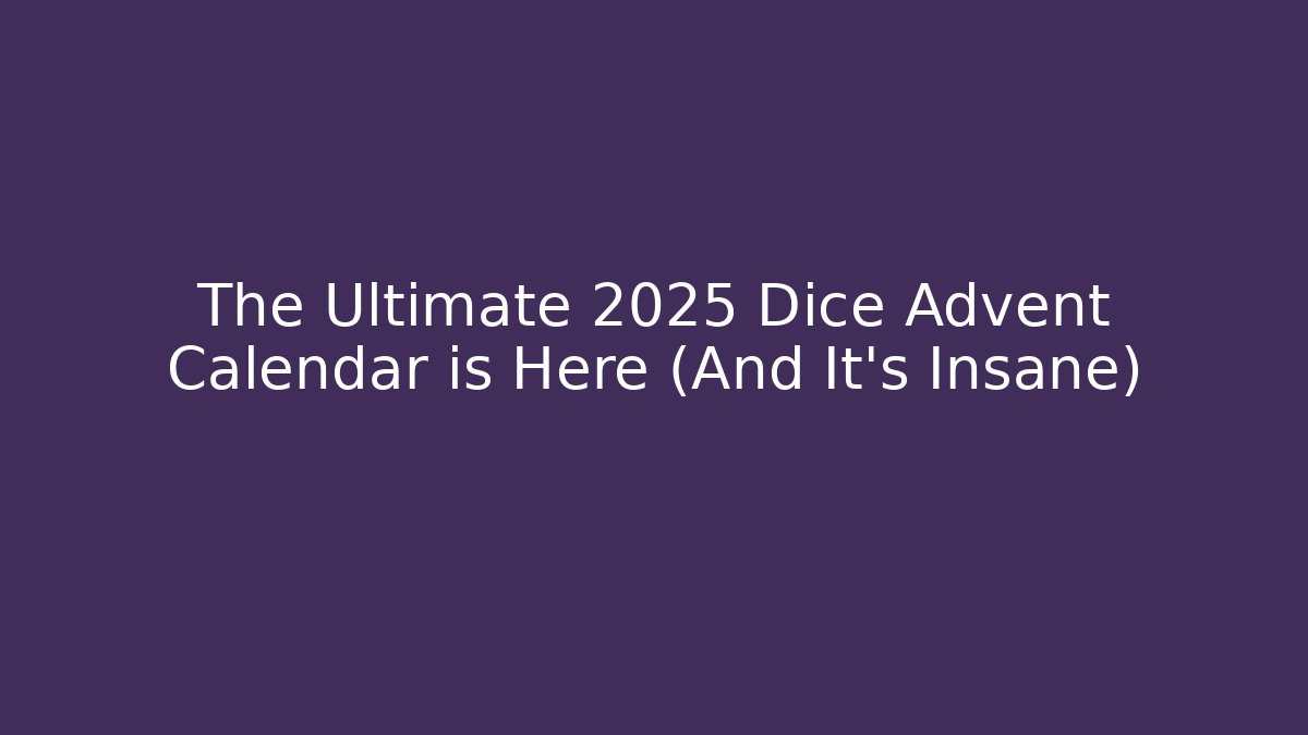 The Ultimate 2025 Dice Advent Calendar is Here (And It's Insane)
