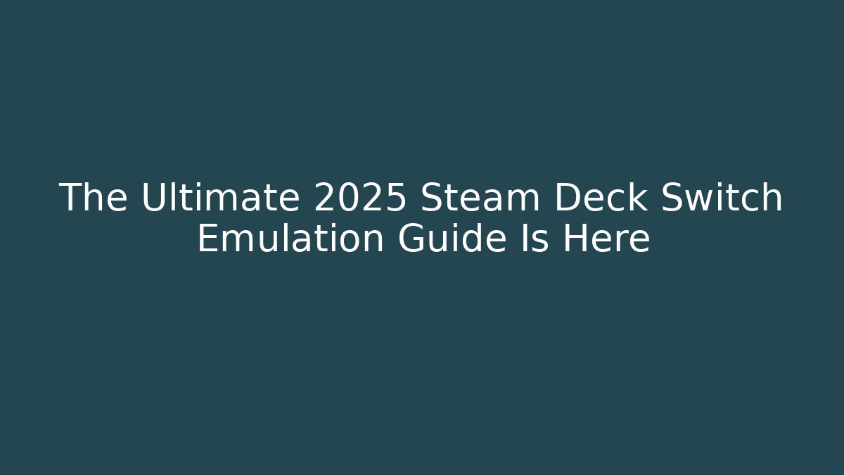 The Ultimate 2025 Steam Deck Switch Emulation Guide Is Here - Critter Realm