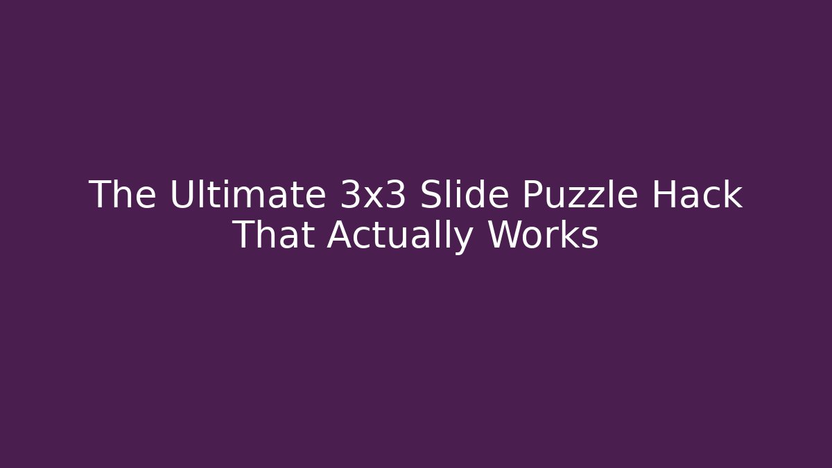 The Ultimate 3x3 Slide Puzzle Hack That Actually Works